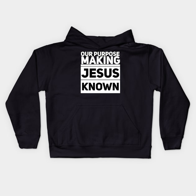 Christian Shirts Our Purpose Making Jesus Known - Christian Kids Hoodie by ChristianShirtsStudios